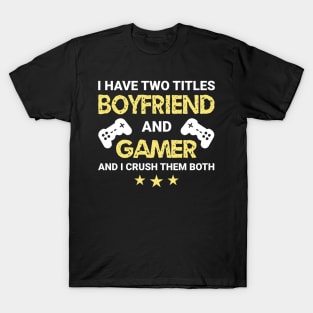 I have two titles - Boyfriend and Gamer (Color Text) T-Shirt